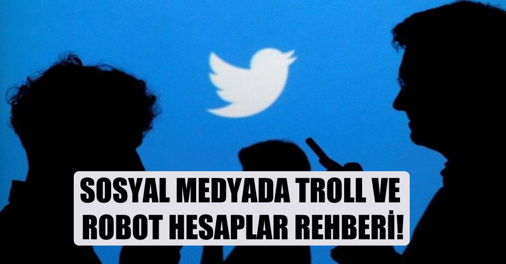 Sosyal medyada troll ve robot hesaplar rehberi!