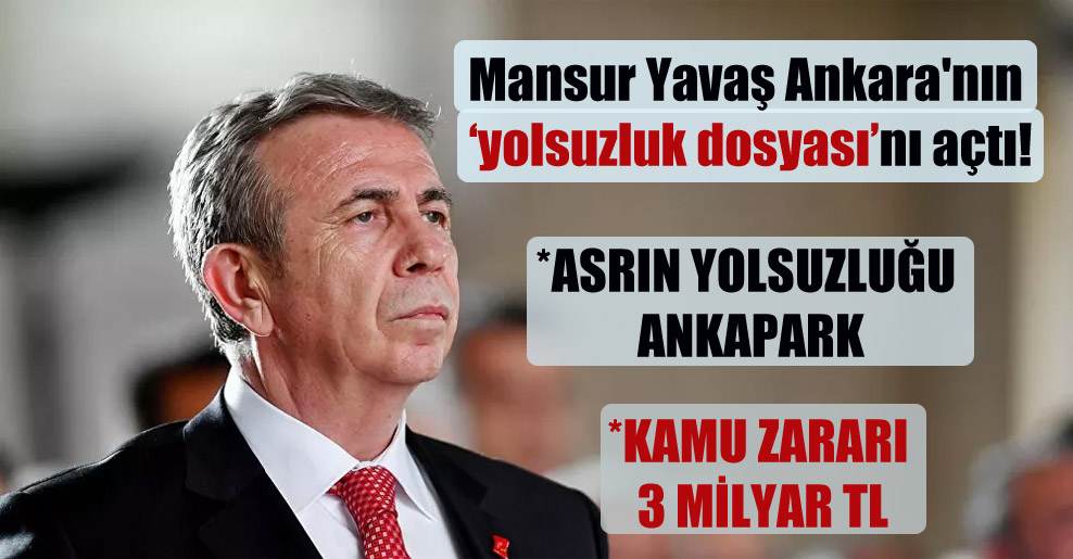 Mansur Yavaş Ankara’nın ‘yolsuzluk dosyası’nı açtı!