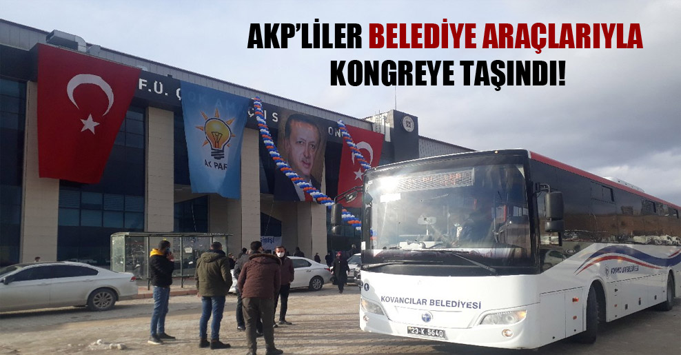AKP’liler belediye araçlarıyla kongreye taşındı!