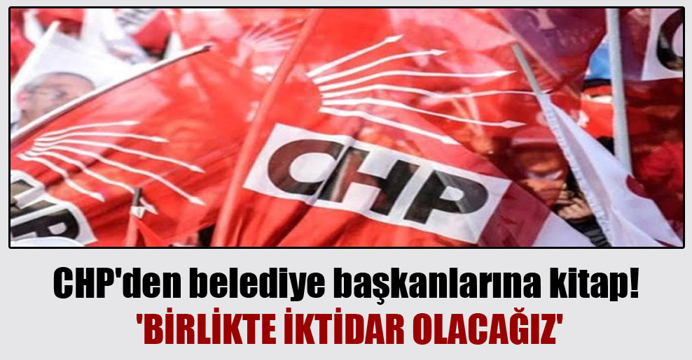 CHP’den belediye başkanlarına kitap! ‘Birlikte iktidar olacağız’