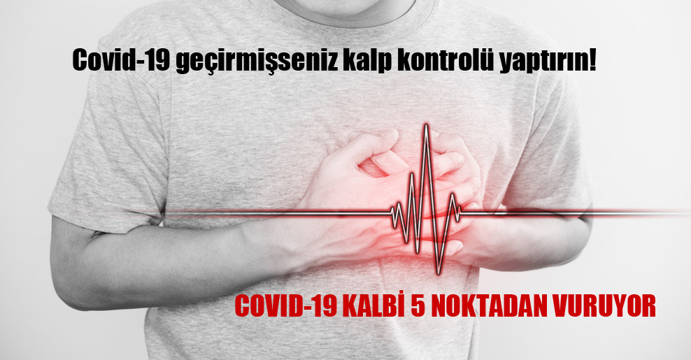 Covid-19 geçirmişseniz kalp kontrolü yaptırın!