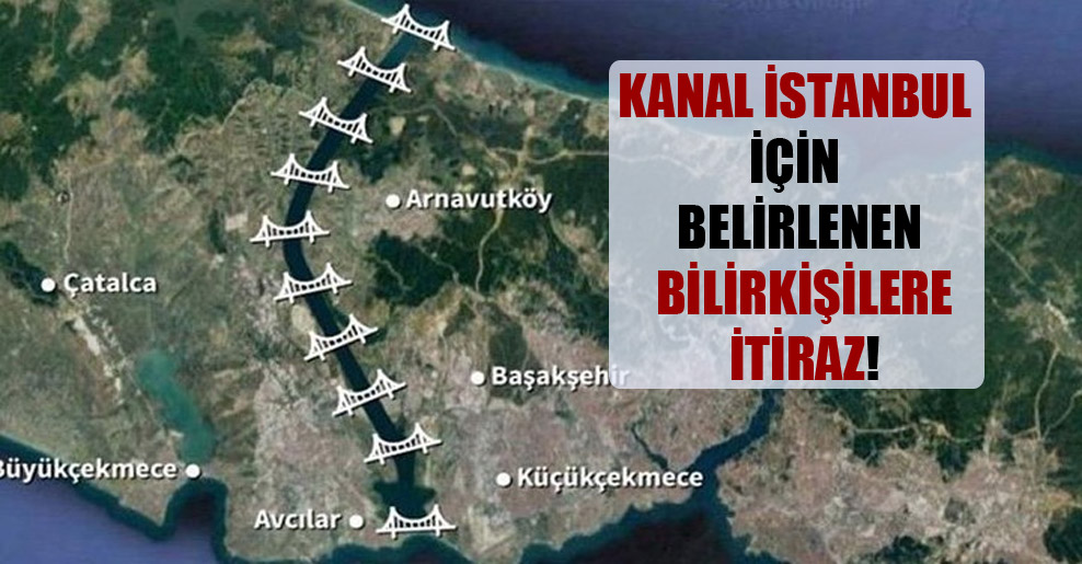 Kanal İstanbul için belirlenen bilirkişilere itiraz!