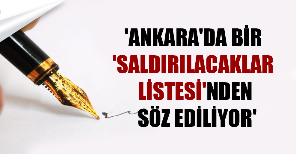 ‘Ankara’da bir ‘saldırılacaklar listesi’nden söz ediliyor’