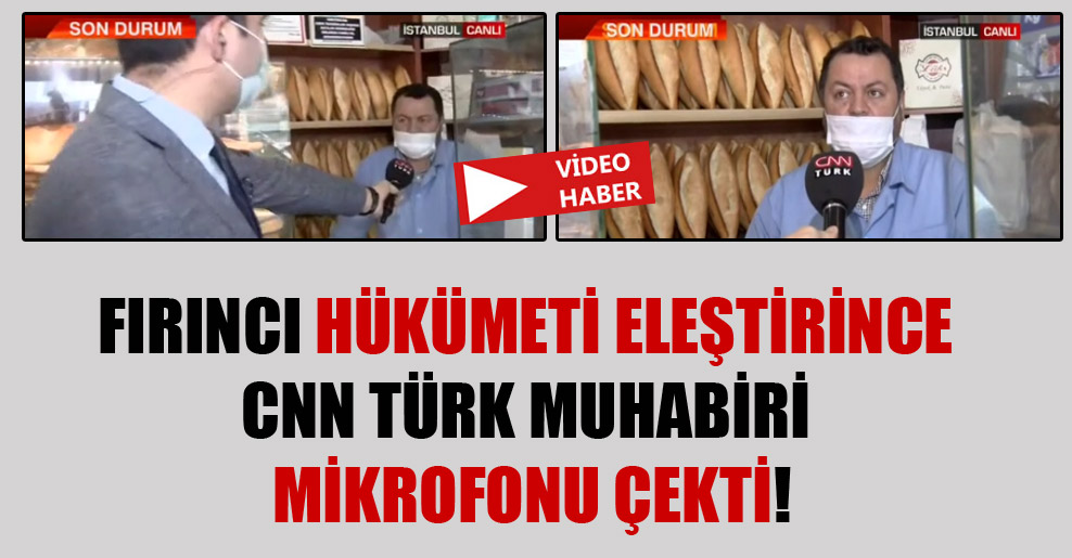 Fırıncı hükümeti eleştirince CNN Türk muhabiri mikrofonu çekti!