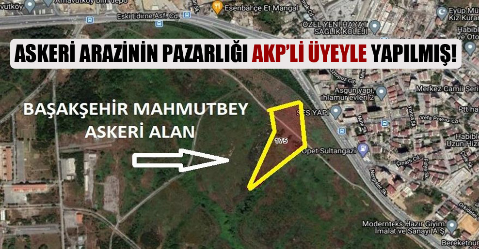 Askeri arazinin pazarlığı AKP’li üyeyle yapılmış!