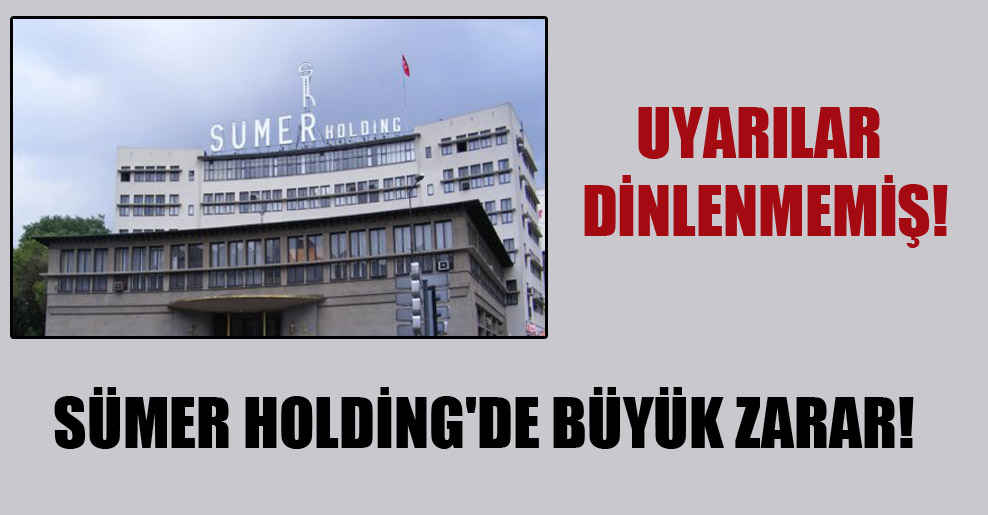 Sümer Holding’de büyük zarar!