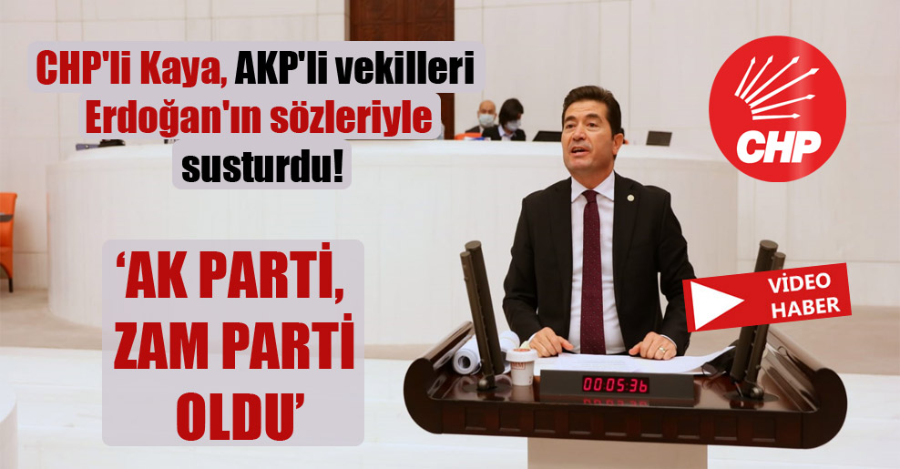 CHP’li Kaya, AKP’li vekilleri Erdoğan’ın sözleriyle susturdu!