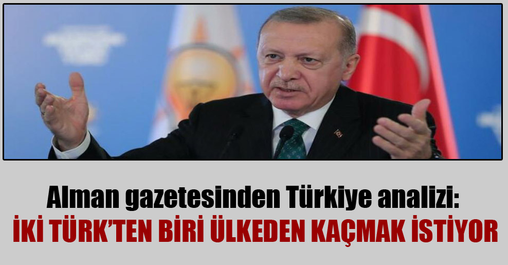 Alman gazetesinden Türkiye analizi: İki Türk’ten biri ülkeden kaçmak istiyor