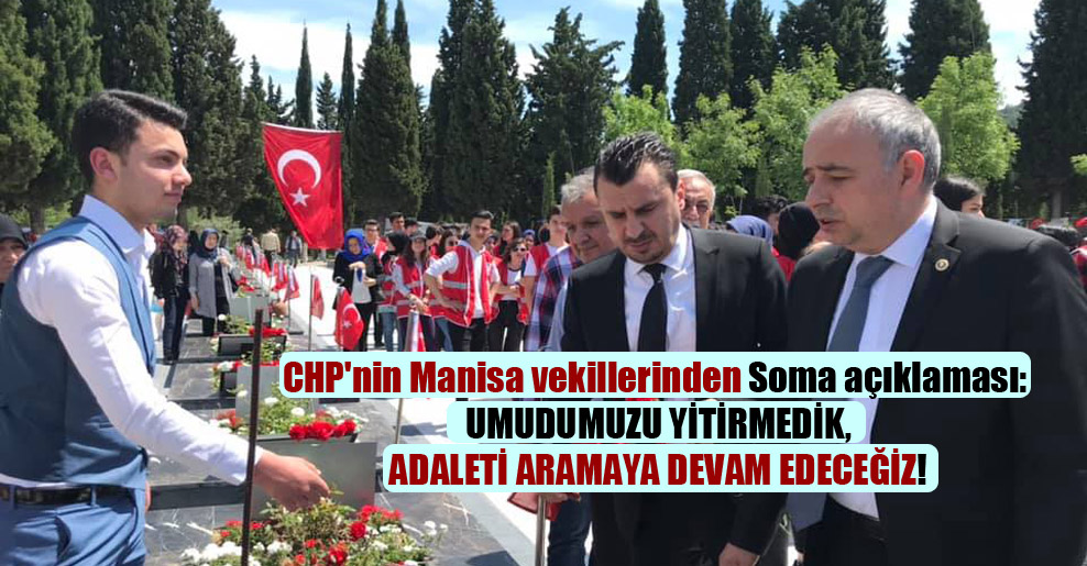 CHP’nin Manisa vekillerinden Soma açıklaması: Umudumuzu yitirmedik, adaleti aramaya devam edeceğiz!