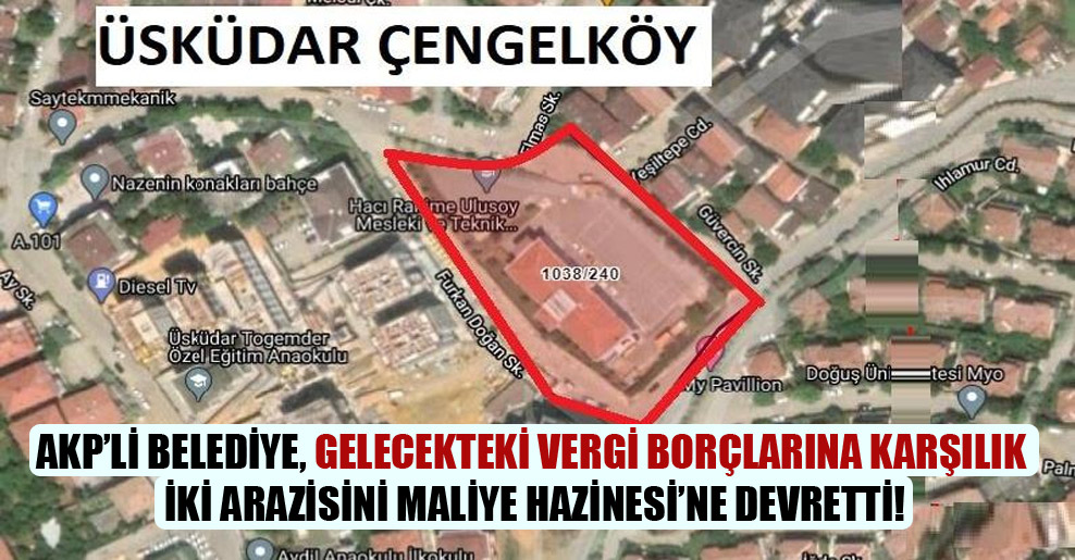 AKP’li  belediye, gelecekteki vergi borçlarına karşılık iki arazisini Maliye Hazinesi’ne devretti!