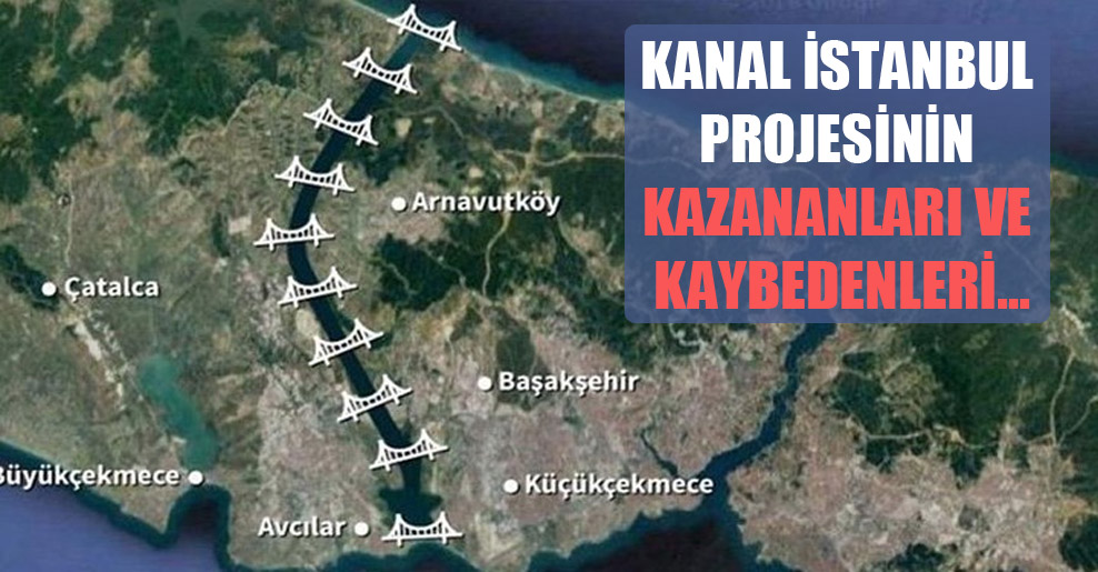 Kanal İstanbul projesinin kazananları ve kaybedenleri…