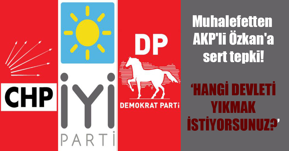 Muhalefetten AKP’li Özkan’a sert tepki!