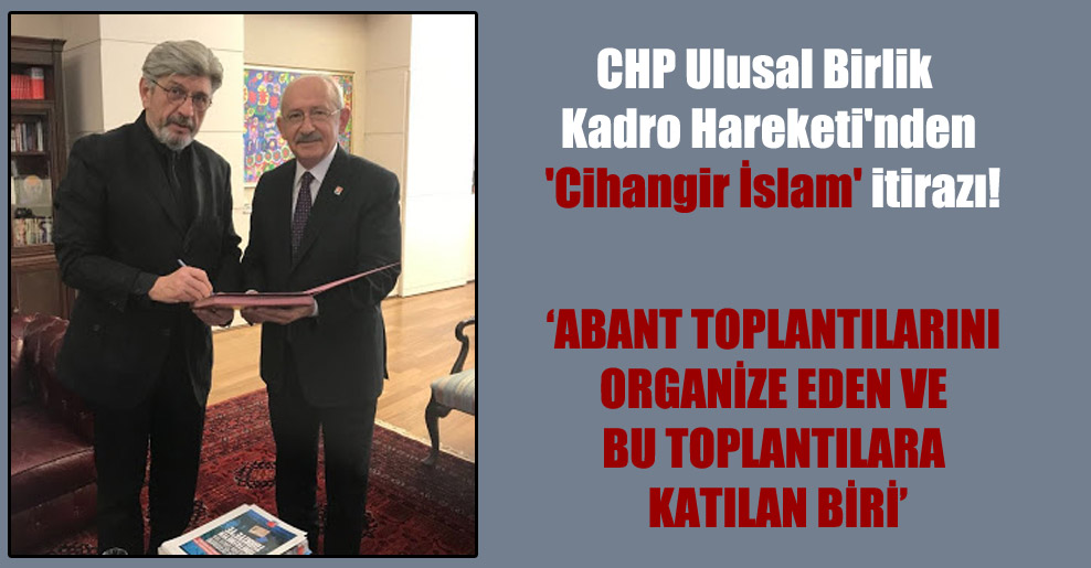 CHP Ulusal Birlik Kadro Hareketi’nden ‘Cihangir İslam’ itirazı!
