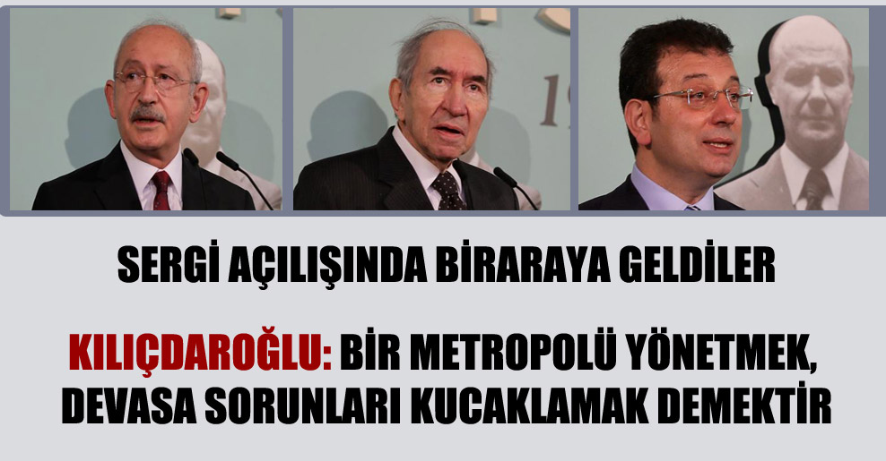 Kılıçdaroğlu: Bir metropolü yönetmek, devasa sorunları kucaklamak demektir!