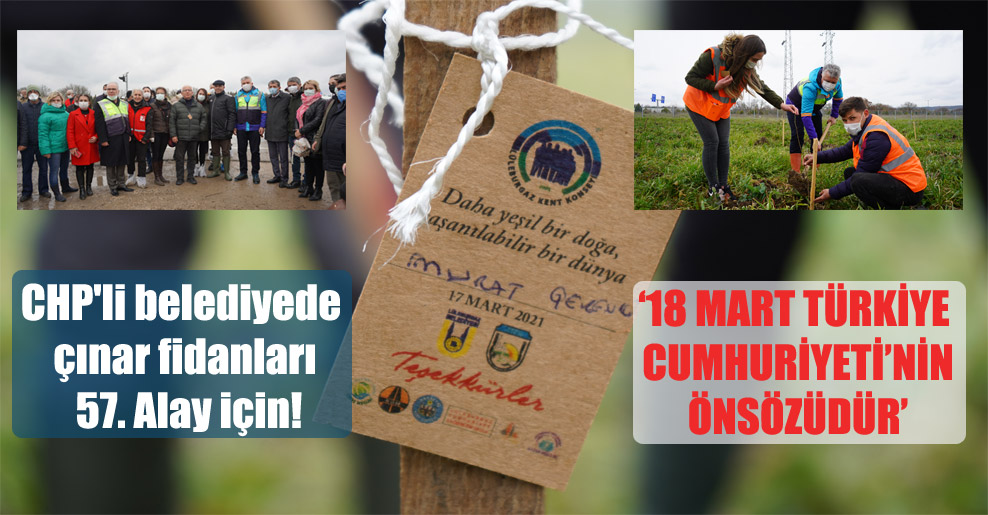 CHP’li belediyede çınar fidanları 57. Alay için!