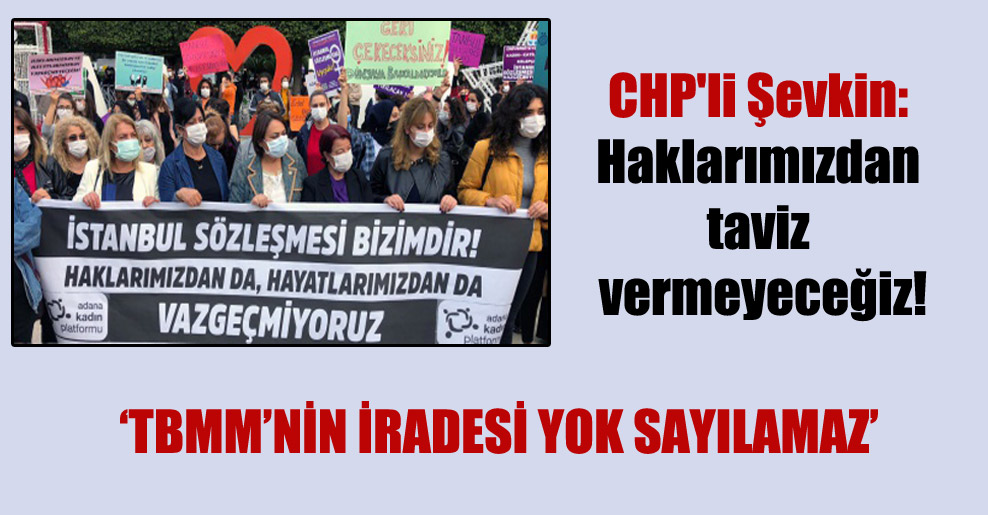 CHP’li Şevkin: Haklarımızdan taviz vermeyeceğiz!