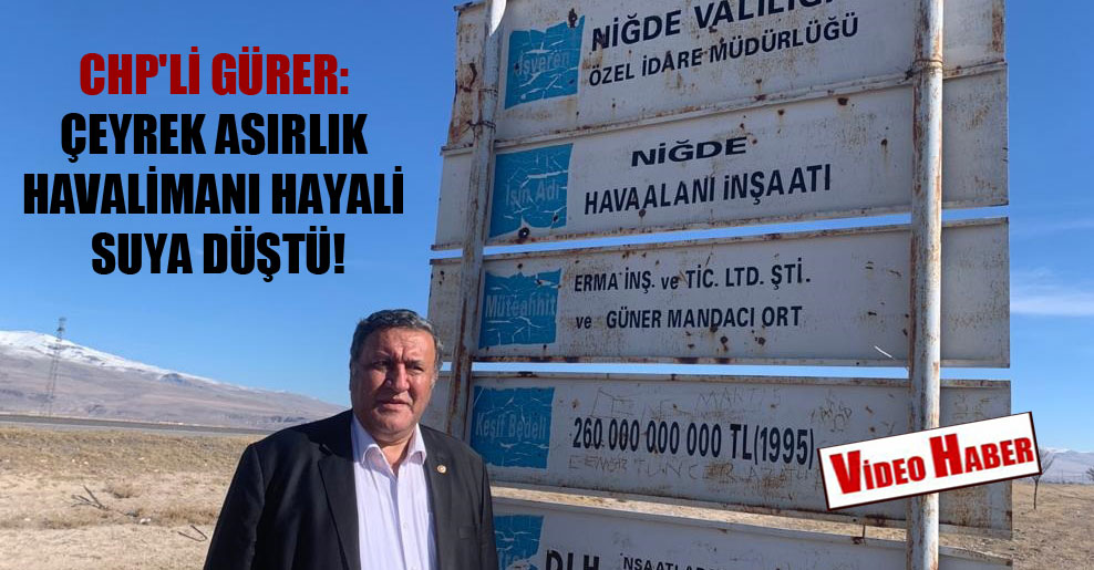 CHP’li Gürer: Çeyrek asırlık havalimanı hayali suya düştü!