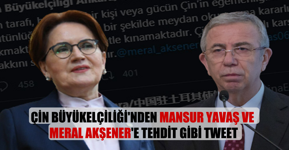 Çin Büyükelçiliği’nden Mansur Yavaş ve Meral Akşener’e tehdit gibi tweet