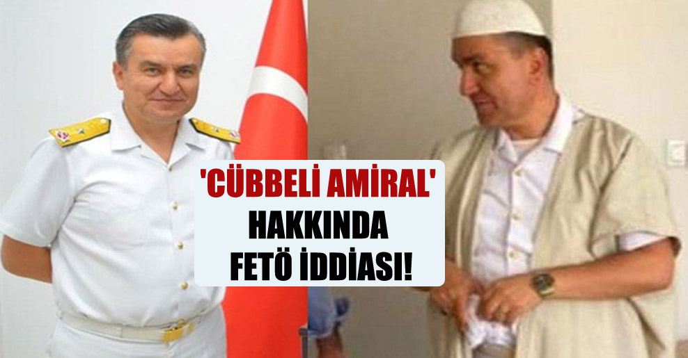 ‘Cübbeli Amiral’ hakkında FETÖ iddiası!
