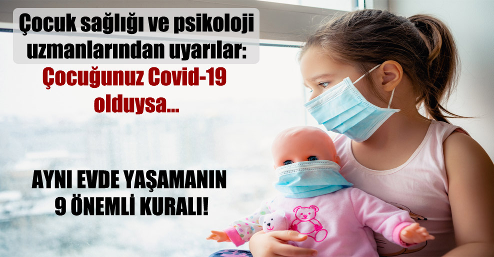 Çocuk sağlığı ve psikoloji uzmanlarından uyarılar: Çocuğunuz Covid-19 olduysa…
