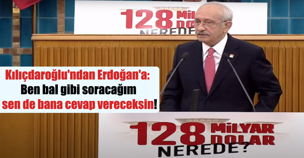 Kılıçdaroğlu’ndan Erdoğan’a: Ben bal gibi soracağım sen de bana cevap vereceksin!