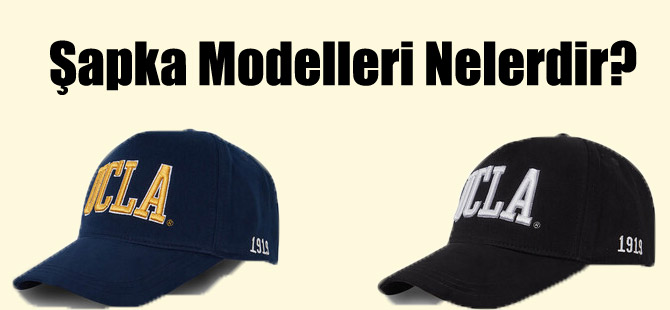 Şapka Modelleri Nelerdir?