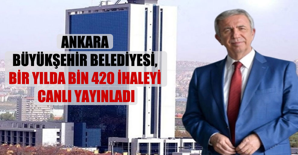 Ankara Büyükşehir Belediyesi, bir yılda bin 420 ihaleyi canlı yayınladı