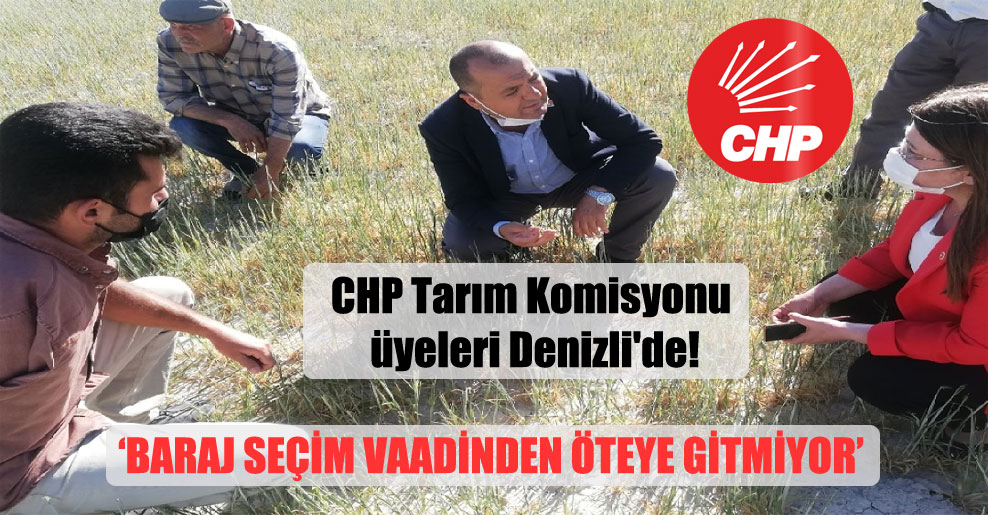 CHP Tarım Komisyonu üyeleri Denizli’de!