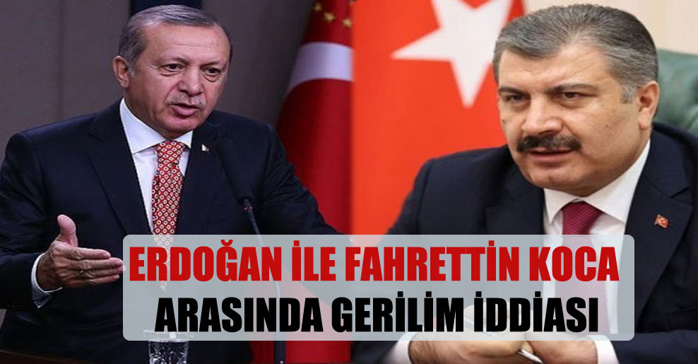 Erdoğan ile Fahrettin Koca arasında gerilim iddiası