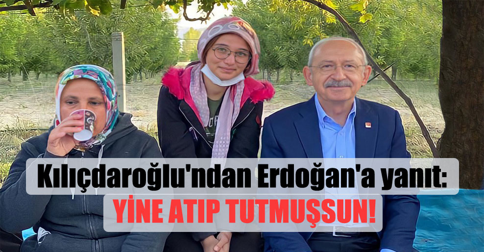 Kılıçdaroğlu’ndan Erdoğan’a yanıt: Yine atıp tutmuşsun!