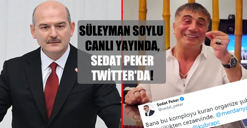 Süleyman Soylu canlı yayında, Sedat Peker Twitter’da!