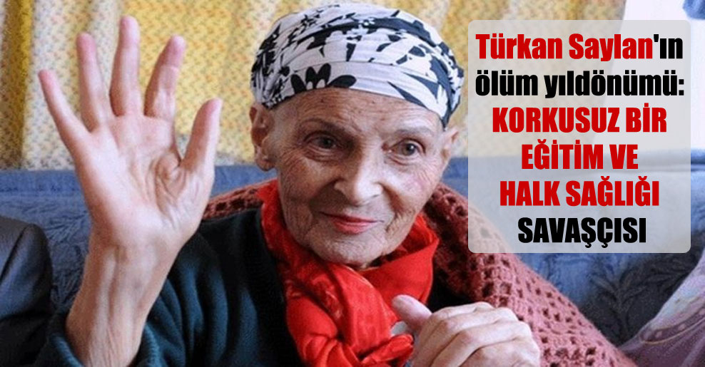 Türkan Saylan’ın ölüm yıldönümü: Korkusuz bir eğitim ve halk sağlığı savaşçısı