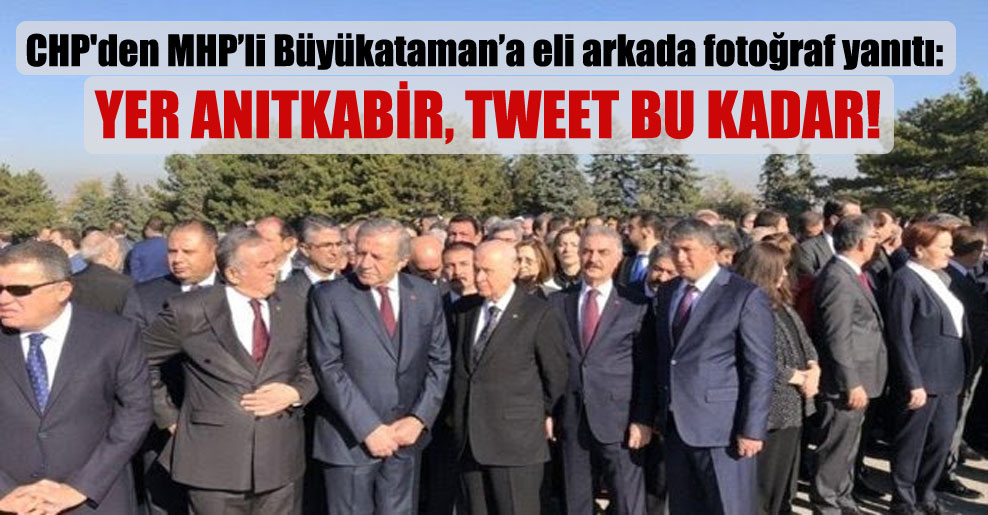 CHP’den MHP’li Büyükataman’a eli arkada fotoğraf yanıtı: Yer Anıtkabir, tweet bu kadar!
