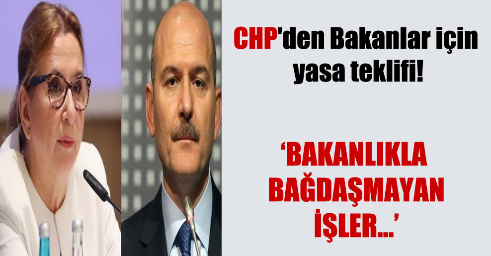 CHP’den Bakanlar için yasa teklifi!