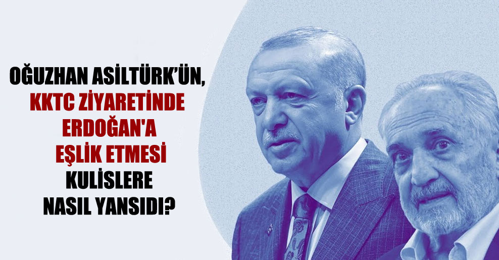Oğuzhan Asiltürk’ün, KKTC ziyaretinde Erdoğan’a eşlik etmesi kulislere nasıl yansıdı?