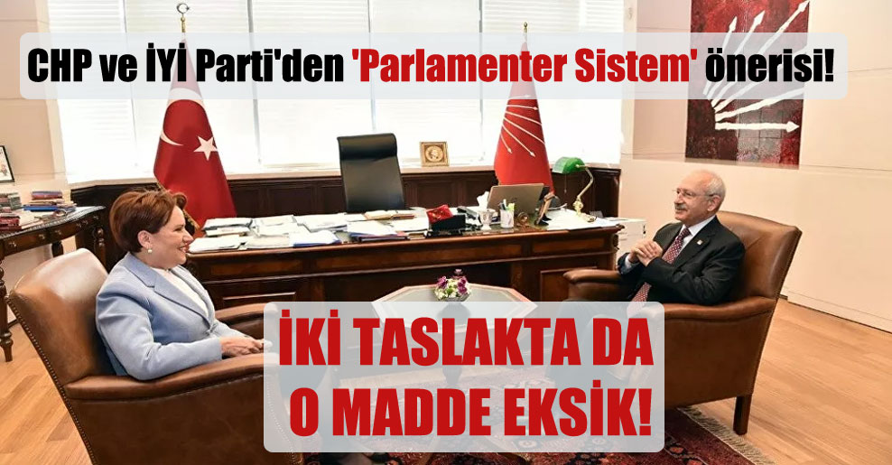 CHP ve İYİ Parti’den ‘Parlamenter Sistem’ önerisi!