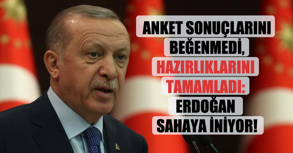 Anket sonuçlarını beğenmedi, hazırlıklarını tamamladı: Erdoğan sahaya iniyor!