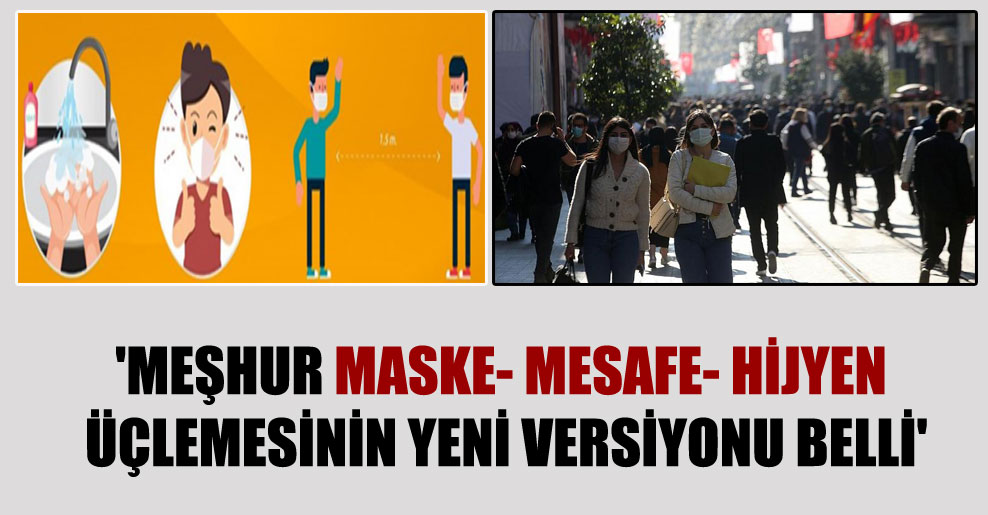 ‘Meşhur maske- mesafe- hijyen üçlemesinin yeni versiyonu belli’