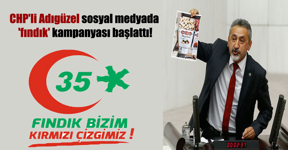 CHP’li Adıgüzel sosyal medyada ‘fındık’ kampanyası başlattı!
