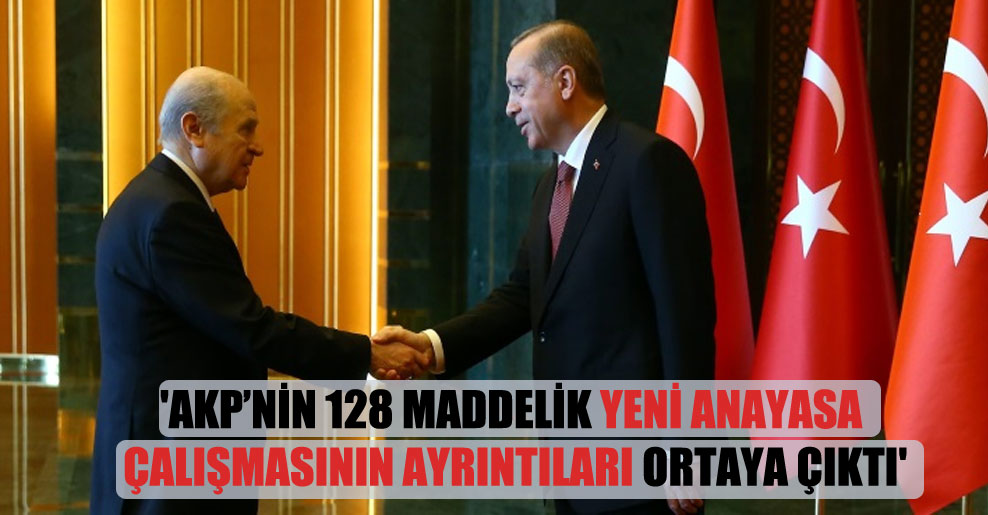 ‘AKP’nin 128 maddelik yeni anayasa çalışmasının ayrıntıları ortaya çıktı’