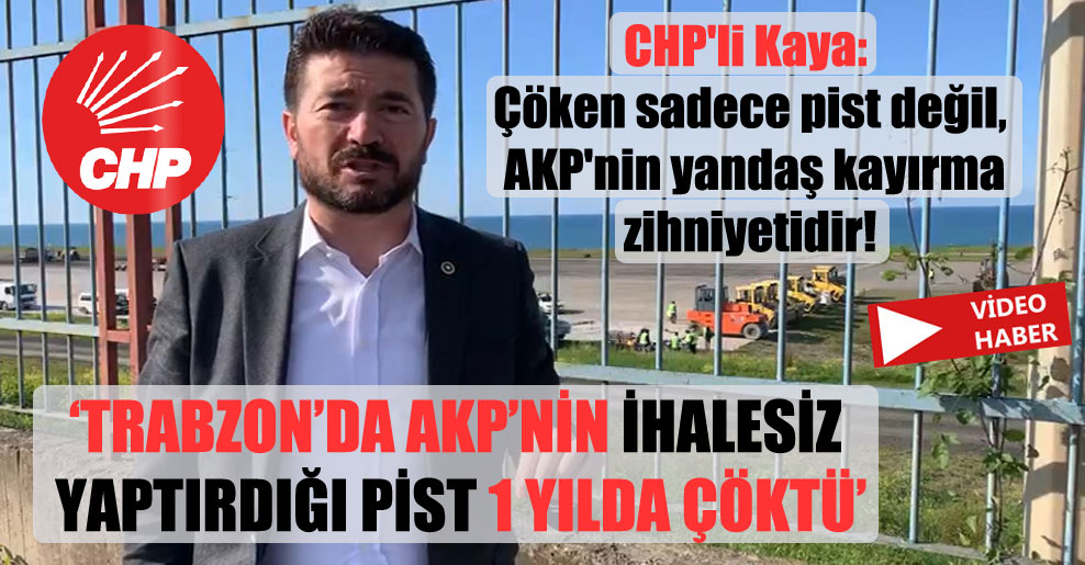 CHP’li Kaya: Çöken sadece pist değil, AKP’nin yandaş kayırma zihniyetidir!