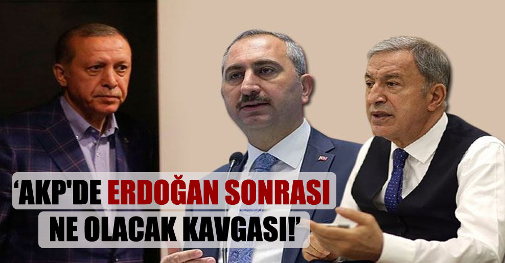 AKP’de Erdoğan sonrası ne olacak kavgası!