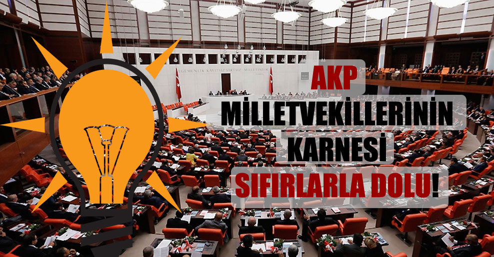 AKP milletvekillerinin karnesi sıfırlarla dolu!