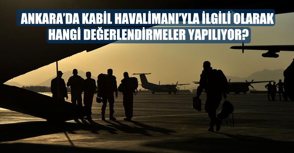 Ankara’da Kabil Havalimanı’yla ilgili olarak hangi değerlendirmeler yapılıyor?
