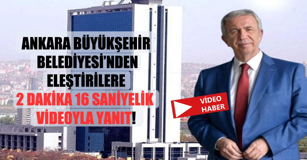 Ankara Büyükşehir Belediyesi’nden eleştirilere 2 dakika 16 saniyelik videoyla yanıt!