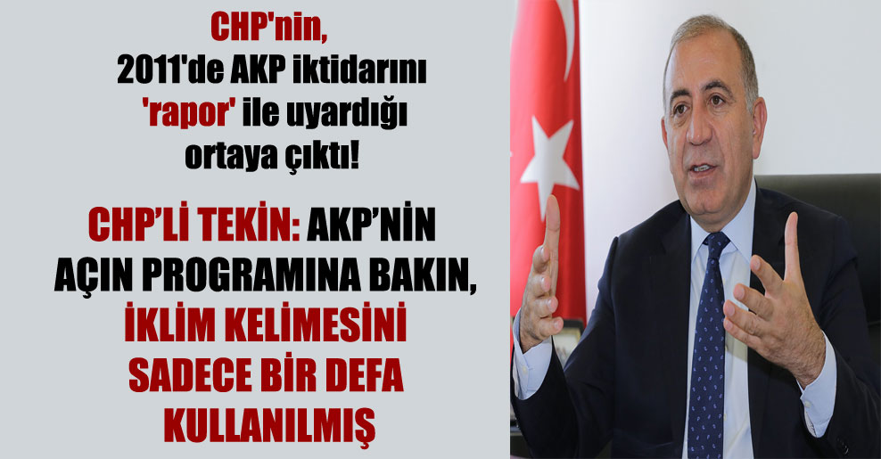 CHP’nin, 2011’de AKP iktidarını ‘rapor’ ile uyardığı ortaya çıktı!  CHP’li Tekin: AKP’nin açın programına bakın, iklim kelimesini sadece bir defa kullanılmış