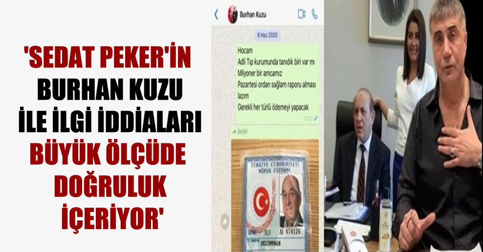 ‘Sedat Peker’in Burhan Kuzu ile ilgi iddiaları büyük ölçüde doğruluk içeriyor’