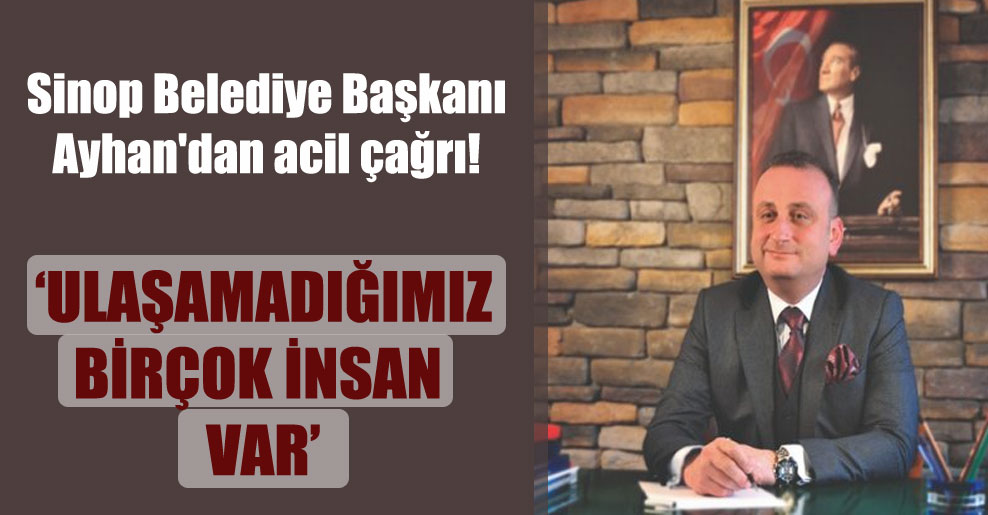 Sinop Belediye Başkanı Ayhan’dan acil çağrı!