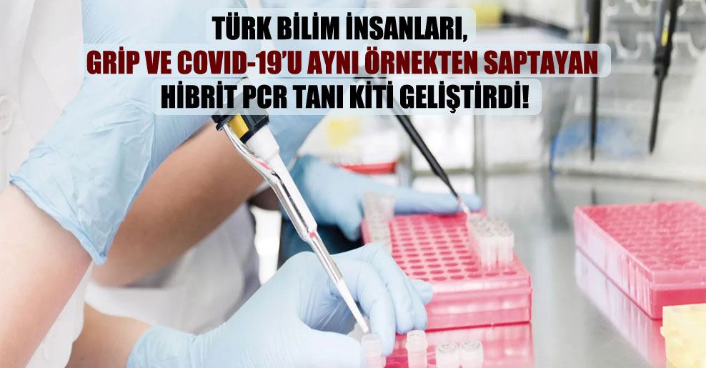 Türk bilim insanları, grip ve COVID-19’u aynı örnekten saptayan Hibrit PCR Tanı Kiti geliştirdi!
