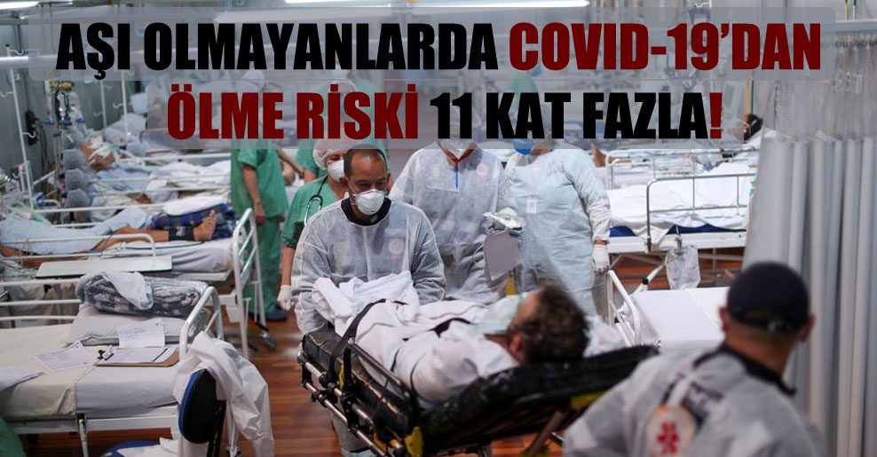 Aşı olmayanlarda Covid-19’dan ölme riski 11 kat fazla!
